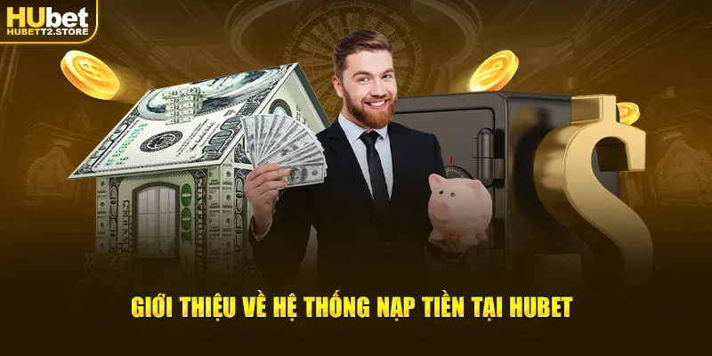 Giới thiệu về hệ thống nạp tiền tại nhà cái Hubet