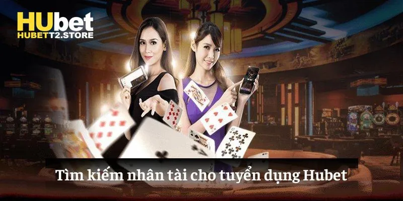 Tìm kiếm nhân tài cho tuyển dụng Hubet