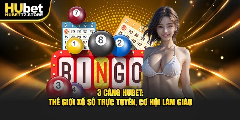 3-cang-hubet-the-gioi-xo-so-truc-tuyen-co-hoi-lam-giau