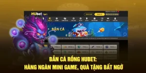 ban-ca-rong-hubet-hang-ngan-mini-game-qua-tang-bat-ngo