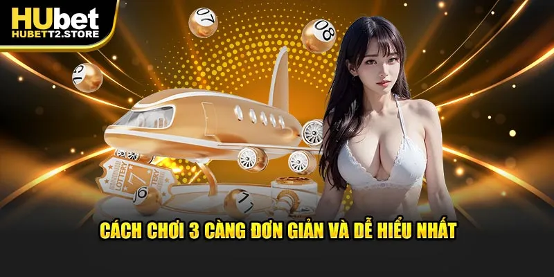 Cách chơi 3 càng đơn giản và dễ hiểu nhất