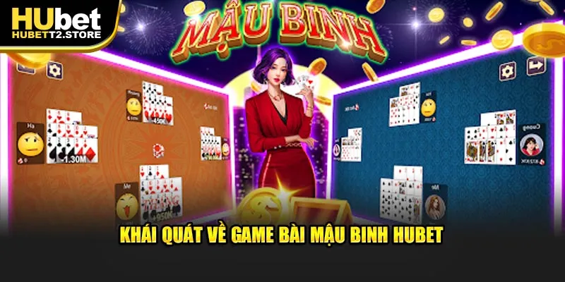 Khái quát về game bài Mậu binh Hubet 