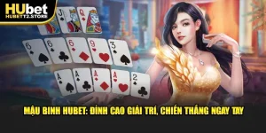 mau-binh-hubet-dinh-cao-giai-tri-chien-thang-ngay-tay
