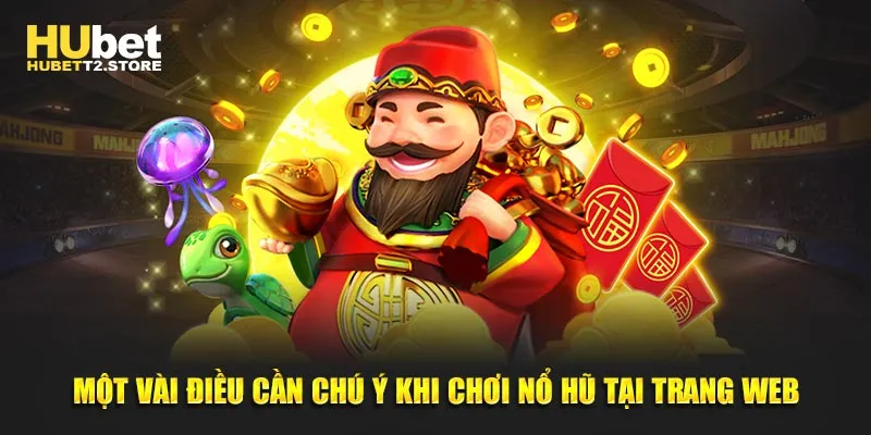 Một vài điều cần chú ý khi chơi nổ hũ tại trang web